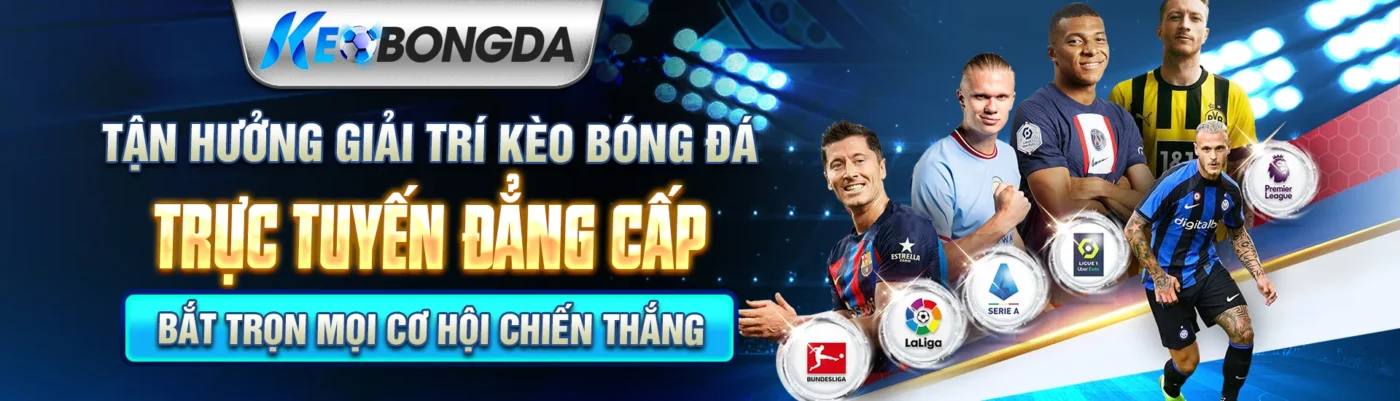 Tận hưởng giải trí kèo bóng đá trực tuyến đẳng cấp - Bắt trọn mọi cơ hội chiến thẳng