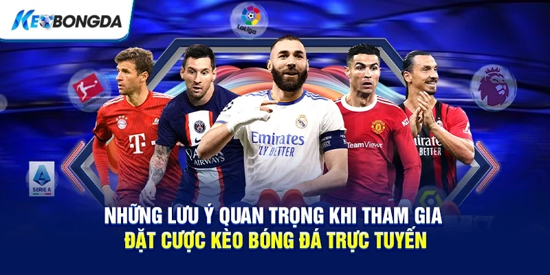 Những lưu ý quan trọng khi tham gia đặt cược kèo bóng đá trực tuyến